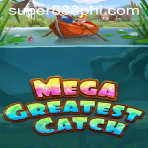 MegaGreatestCatch: Dive into the Thrilling World of Super888